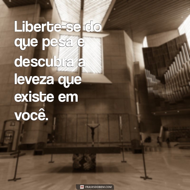 Frases Inspiradoras para Ter um Coração Leve e Feliz 