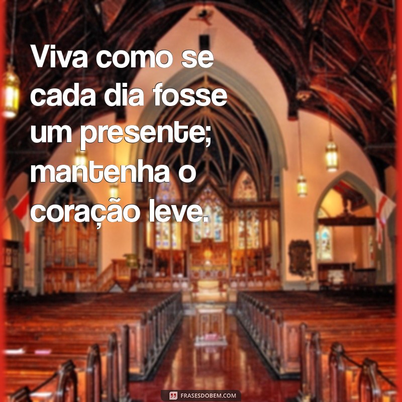 Frases Inspiradoras para Ter um Coração Leve e Feliz 