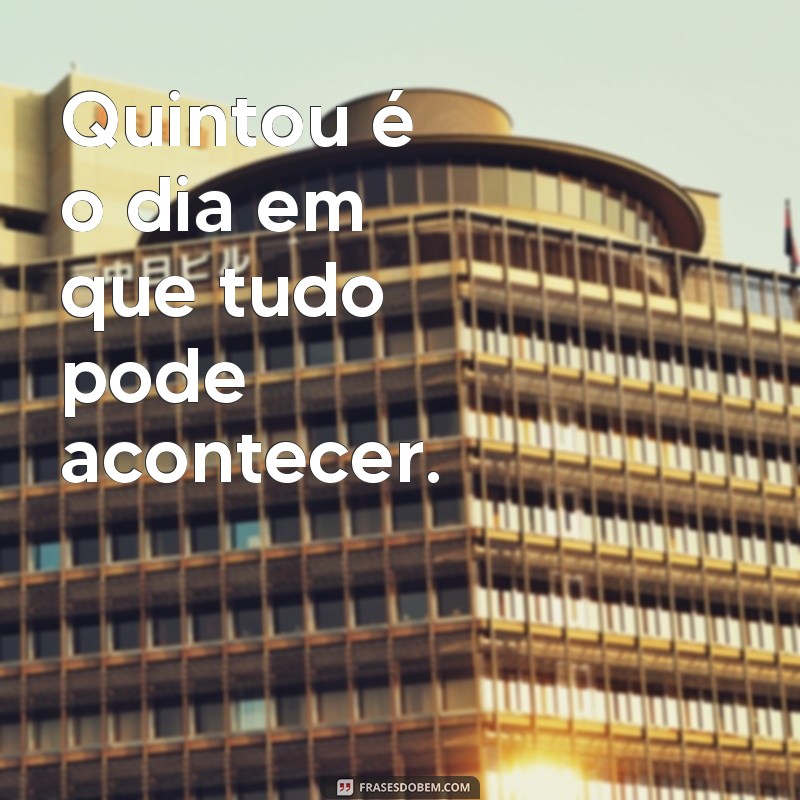 Comece o fim de semana com boas vibrações: confira as melhores frases de quintou! 