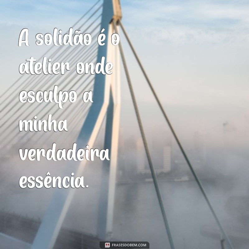 Frases Inspiradoras para Legendar Suas Fotos Sozinha 