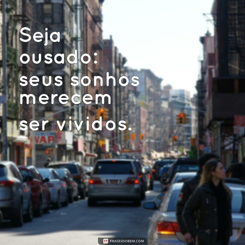 Frases Inspiradoras para Realizar Seus Sonhos 