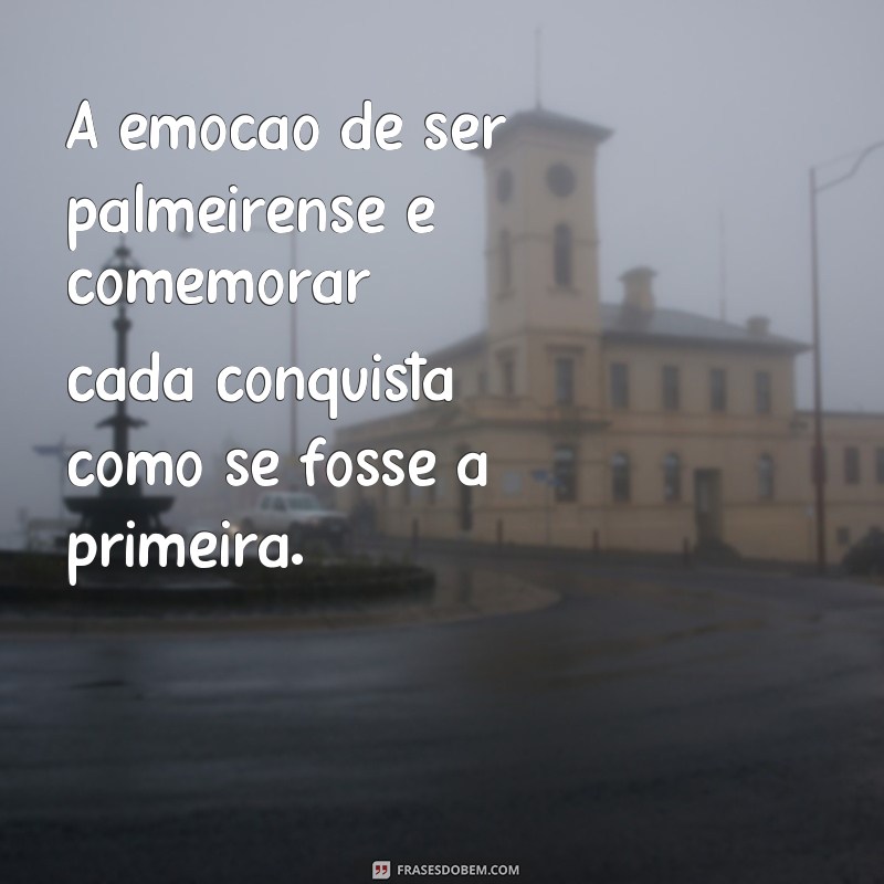 Descubra as melhores frases que traduzem a emoção de ser palmeirense 