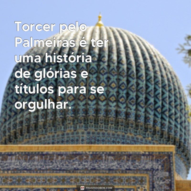 Descubra as melhores frases que traduzem a emoção de ser palmeirense 