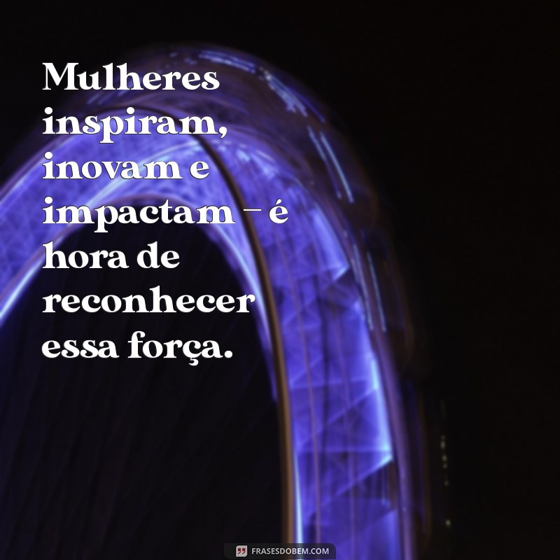 Frases Impactantes para Celebrar o Dia Internacional da Mulher 