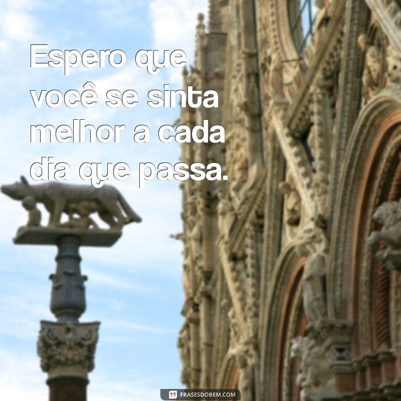 Frases Inspiradoras para Desejar Melhoras de Saúde a Quem Você Ama 