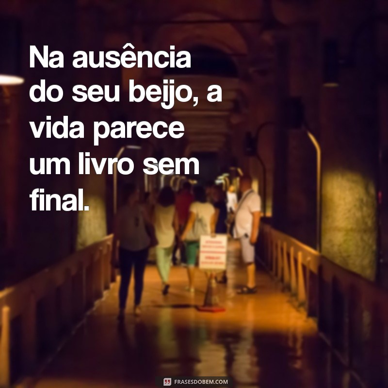 Frases Incríveis para Expressar a Saudade do Seu Beijo 