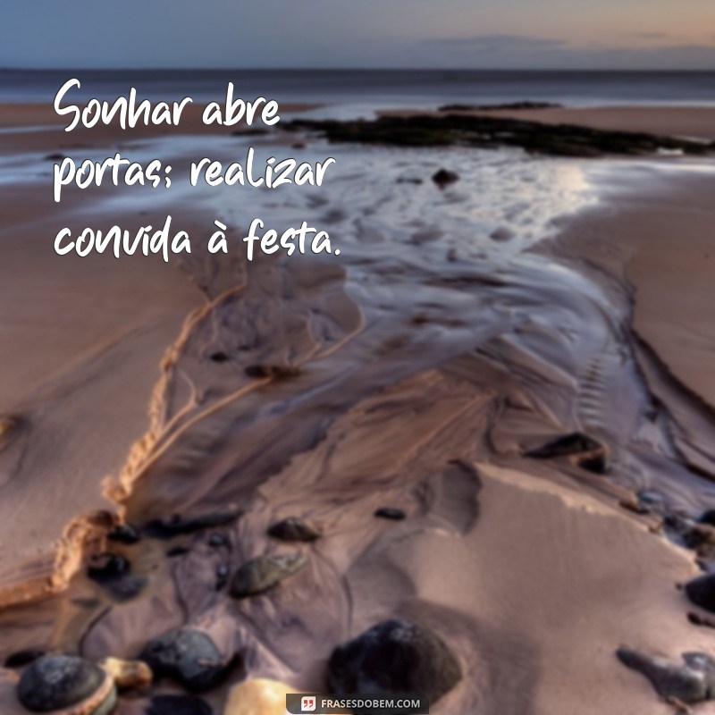 Frases Inspiradoras para Sonhar e Realizar Seus Objetivos 