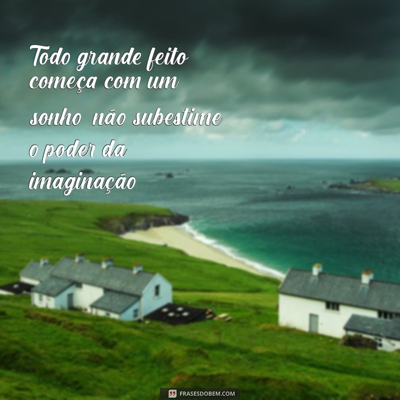 Frases Inspiradoras para Sonhar e Realizar Seus Objetivos 