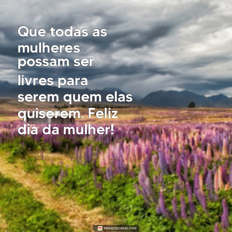 Descubra as melhores frases para celebrar o Dia da Mulher com muita felicidade 