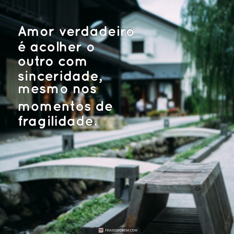 Frases Inspiradoras sobre Amor Verdadeiro e Sincero: Declare Seus Sentimentos 