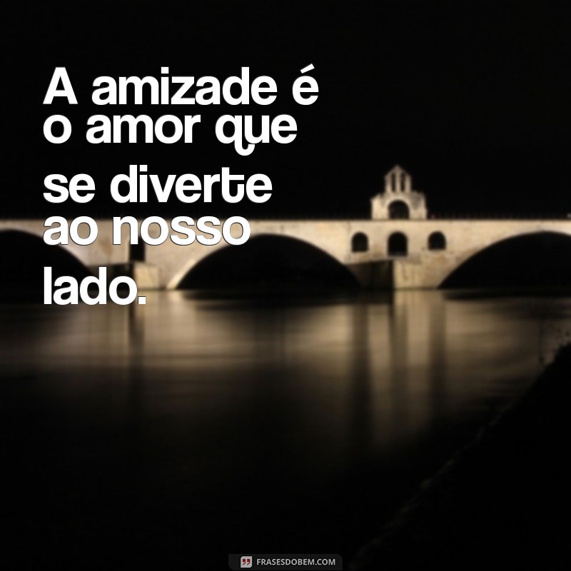 Frases Inspiradoras de Amor e Amizade para Celebrar Relações Verdadeiras 