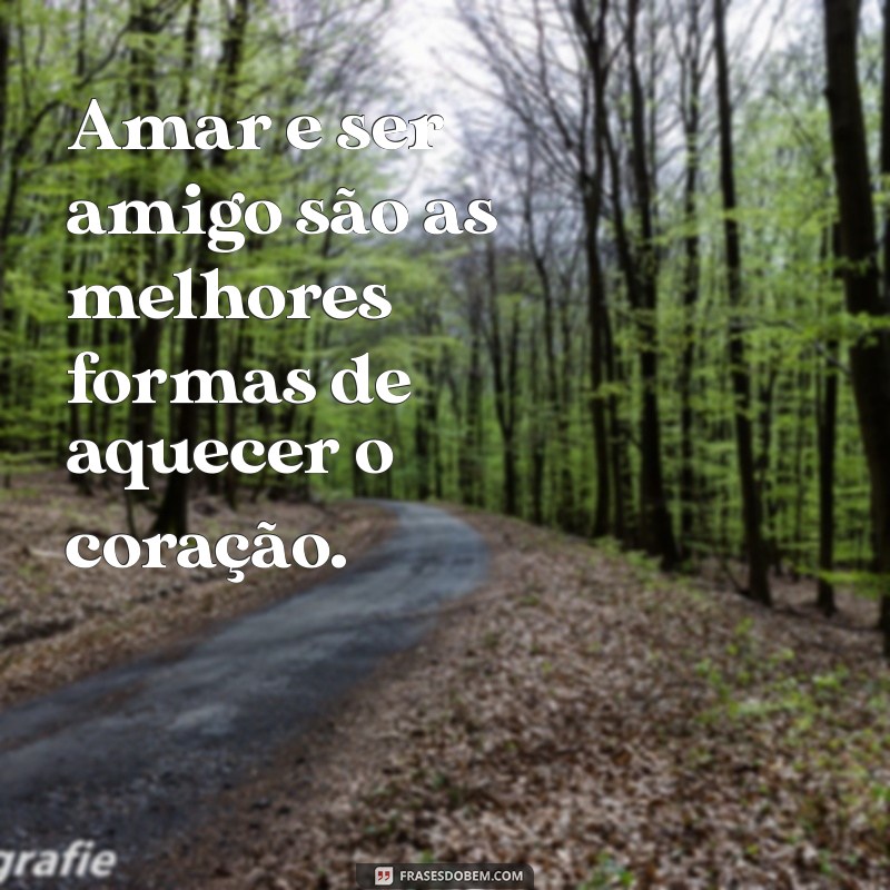 Frases Inspiradoras de Amor e Amizade para Celebrar Relações Verdadeiras 