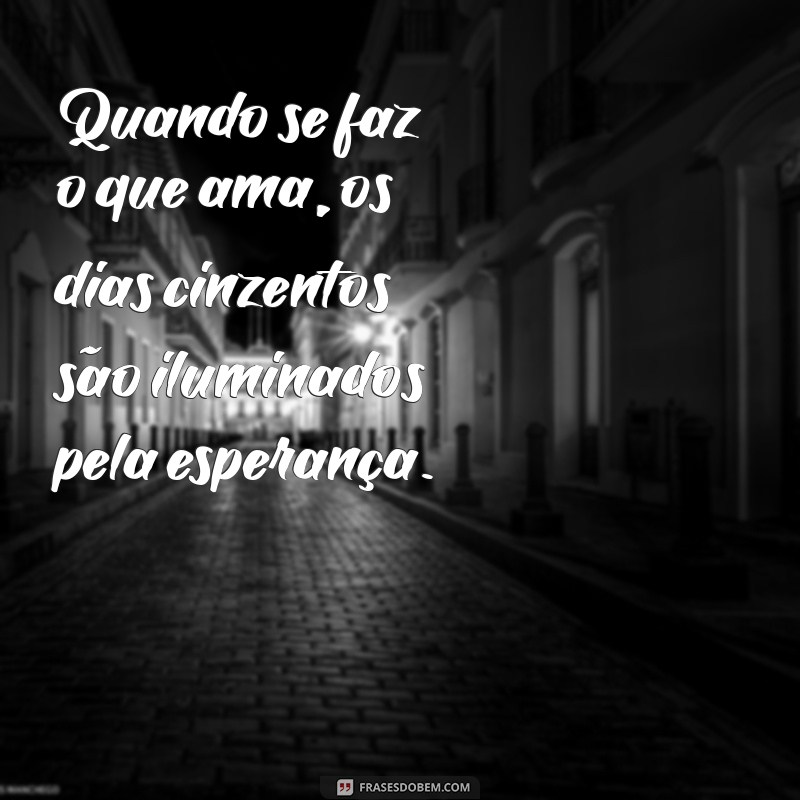 Descubra os Benefícios de Fazer o Que Ama: Transforme Sua Vida Hoje! 