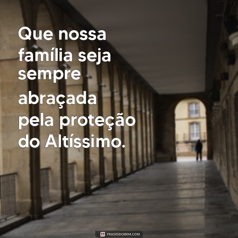 Fortaleça Sua Família com Mensagens de Proteção Divina 