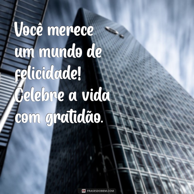 Frases Incríveis para Desejar um Feliz Aniversário a Pessoas Especiais 