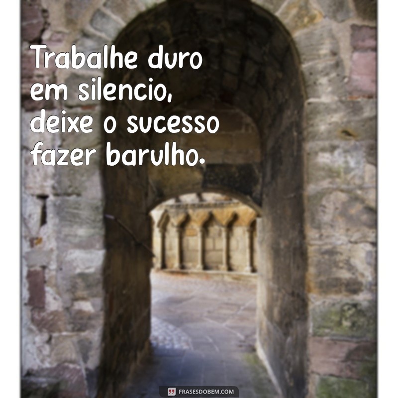 20 Frases Motivacionais para Impulsionar sua Carreira e Aumentar sua Produtividade 