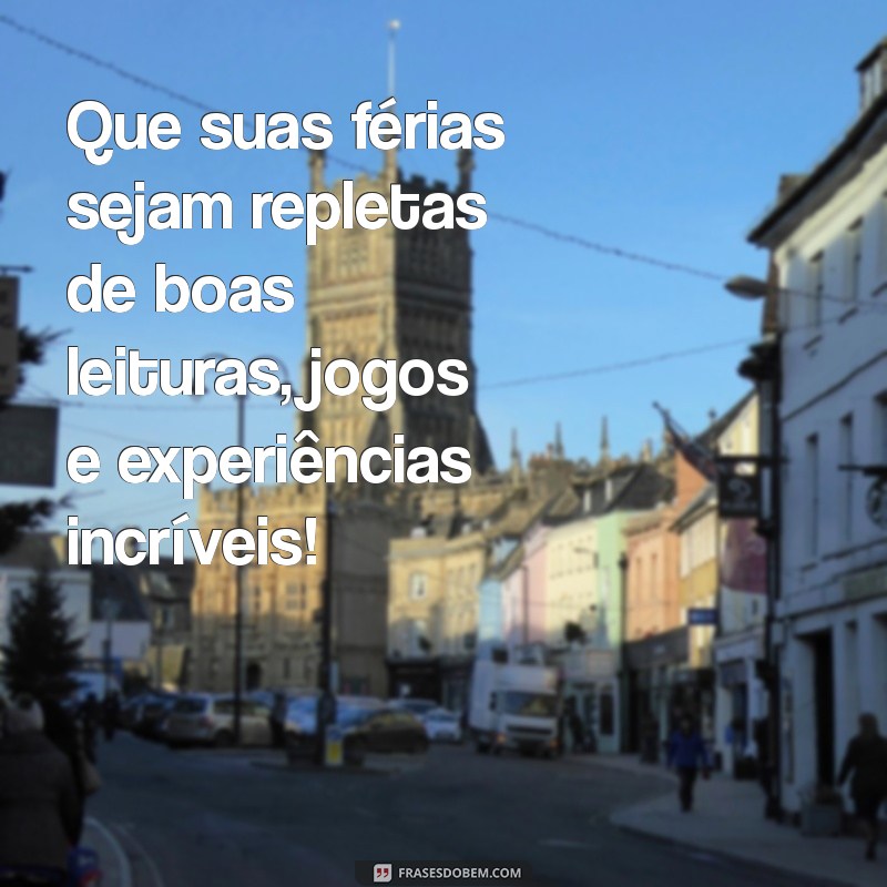 Mensagens Inspiradoras para Desejar Boas Férias Escolares 