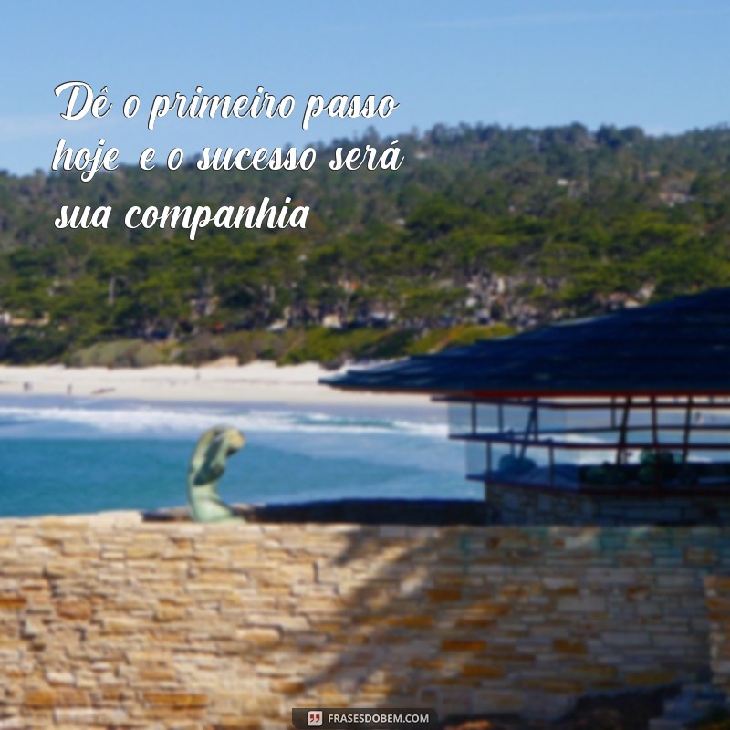 26 Frases Inspiradoras para Começar a Semana com Motivação 