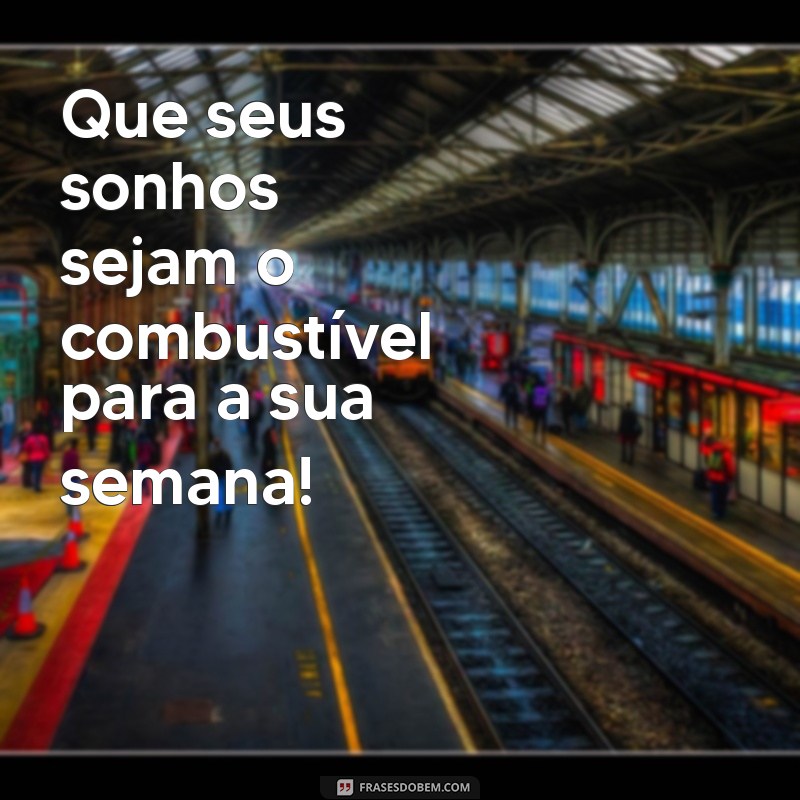 26 Frases Inspiradoras para Começar a Semana com Motivação 