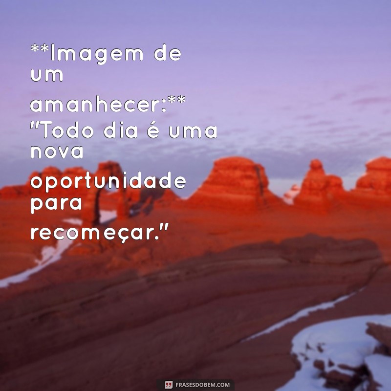 imagem e frases **Imagem de um amanhecer:** 