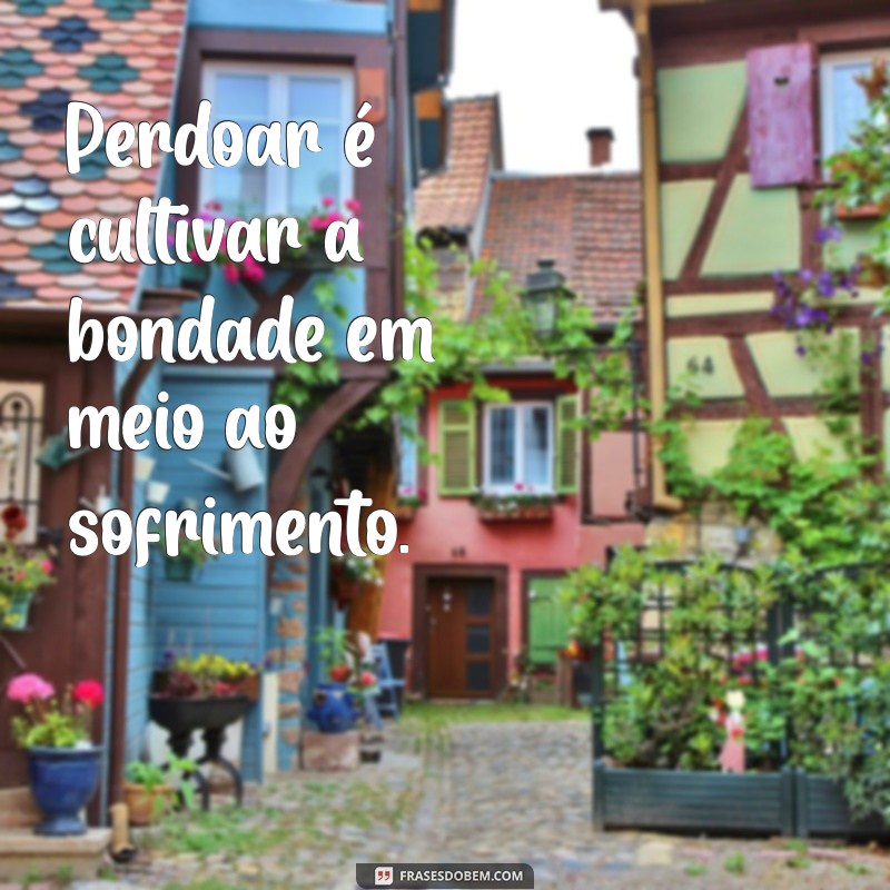 Frases Inspiradoras sobre Perdão: Encontre a Paz Interior 