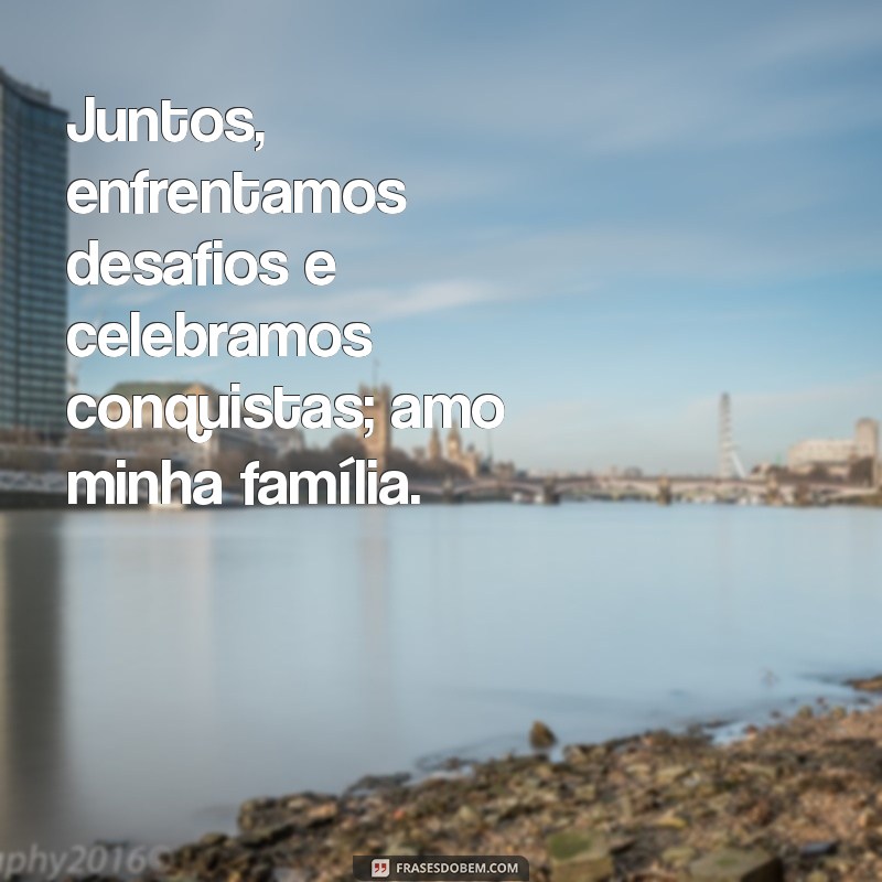 Frases Inspiradoras para Celebrar o Amor pela Família 