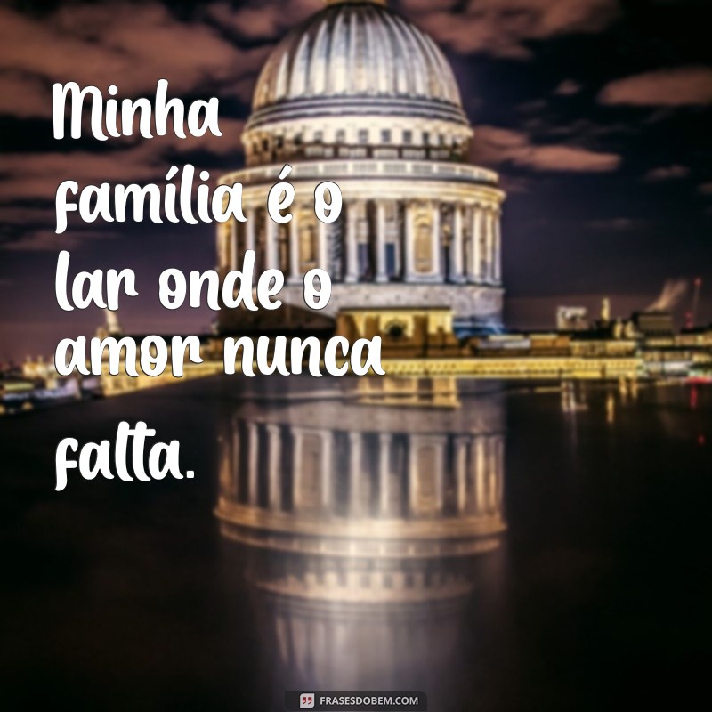 Frases Inspiradoras para Celebrar o Amor pela Família 