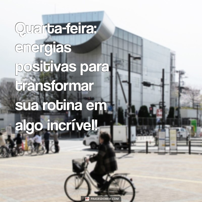 Mensagem Inspiradora de Bom Dia para Quarta-Feira: Comece Seu Dia com Positividade 