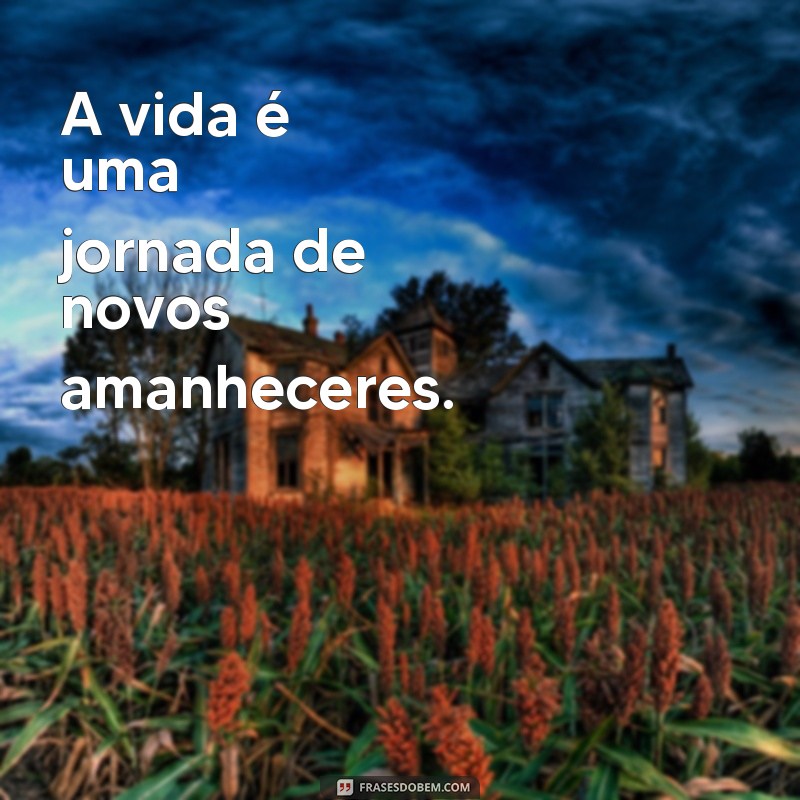 Descubra as melhores frases para um novo amanhecer cheio de inspiração! 