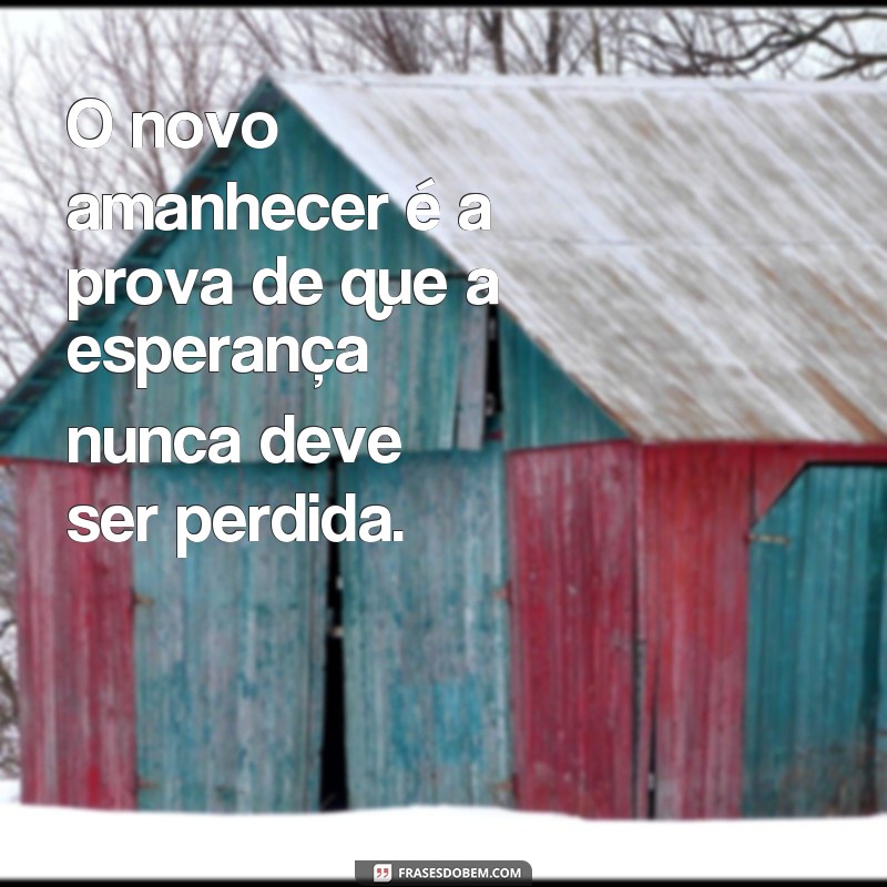 Descubra as melhores frases para um novo amanhecer cheio de inspiração! 