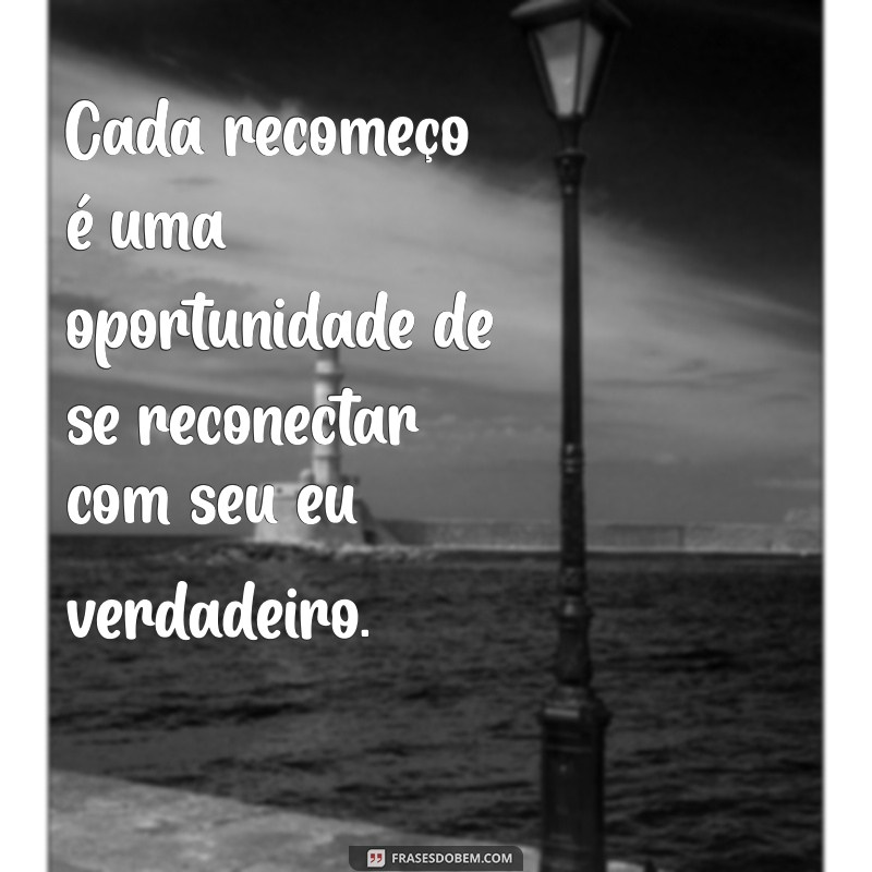 Frases Inspiradoras sobre Novos Recomeços: Renove sua Motivação 