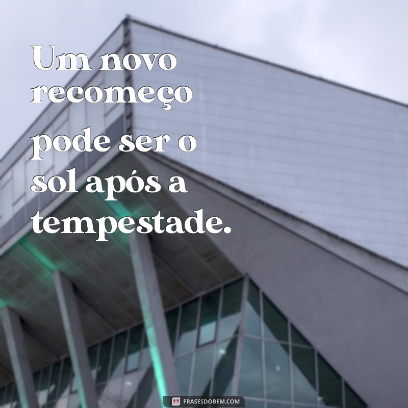 Frases Inspiradoras sobre Novos Recomeços: Renove sua Motivação 