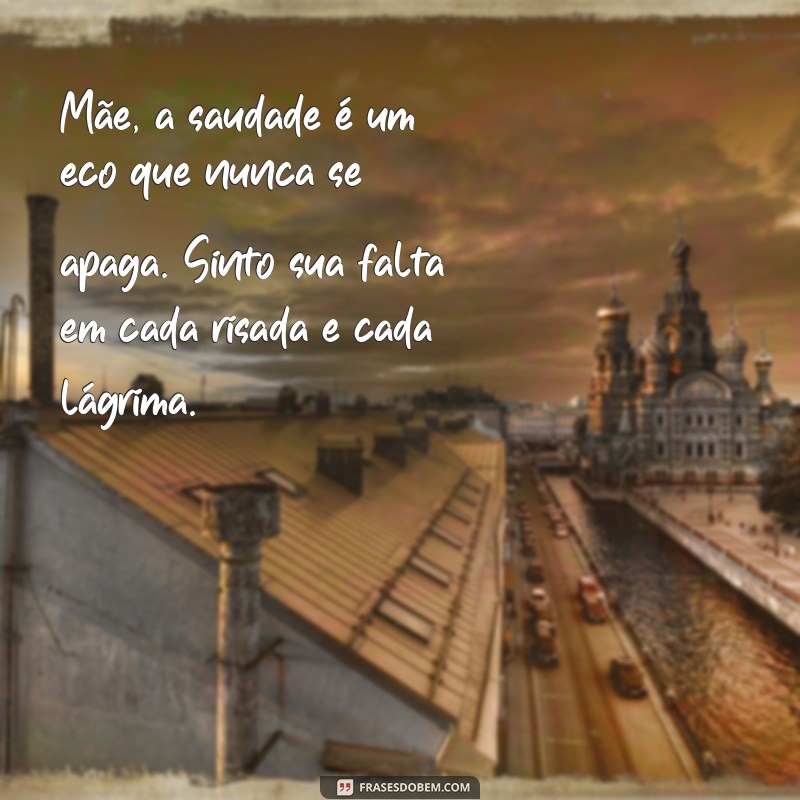 carta para mãe falecida Mãe, a saudade é um eco que nunca se apaga. Sinto sua falta em cada risada e cada lágrima.