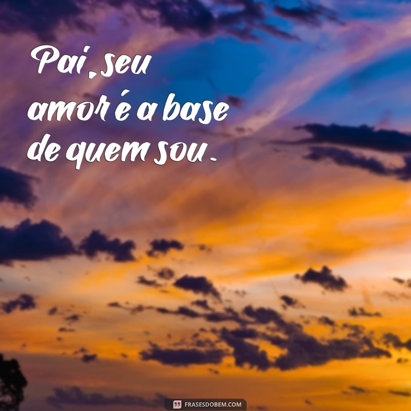 Frases Curtas e Emocionantes sobre o Amor de Pai 