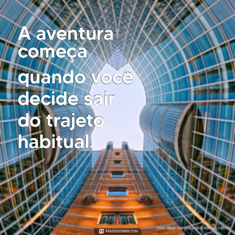 20 Frases Inspiradoras para Aproveitar ao Máximo Seus Passeios 