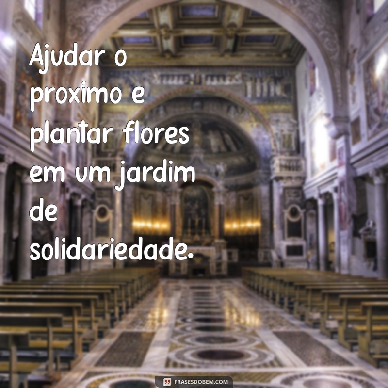 Frases Inspiradoras para Ajudar o Próximo e Espalhar Bondade 