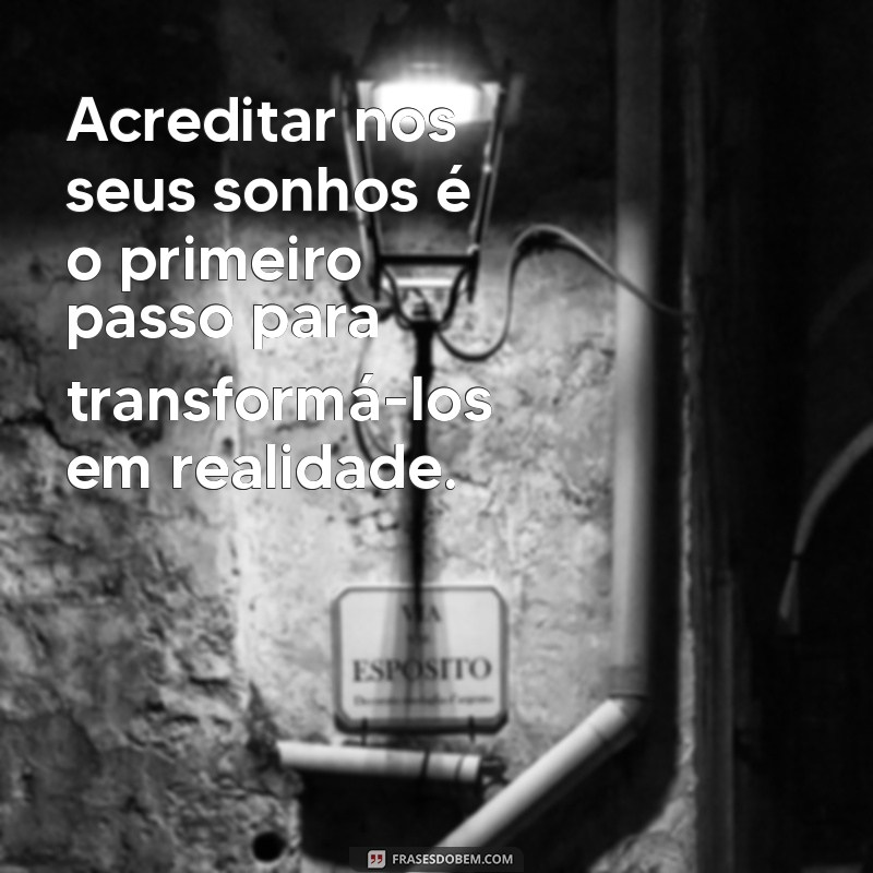 Inspire-se: 30 Frases Motivacionais sobre Acreditar em Seus Sonhos 