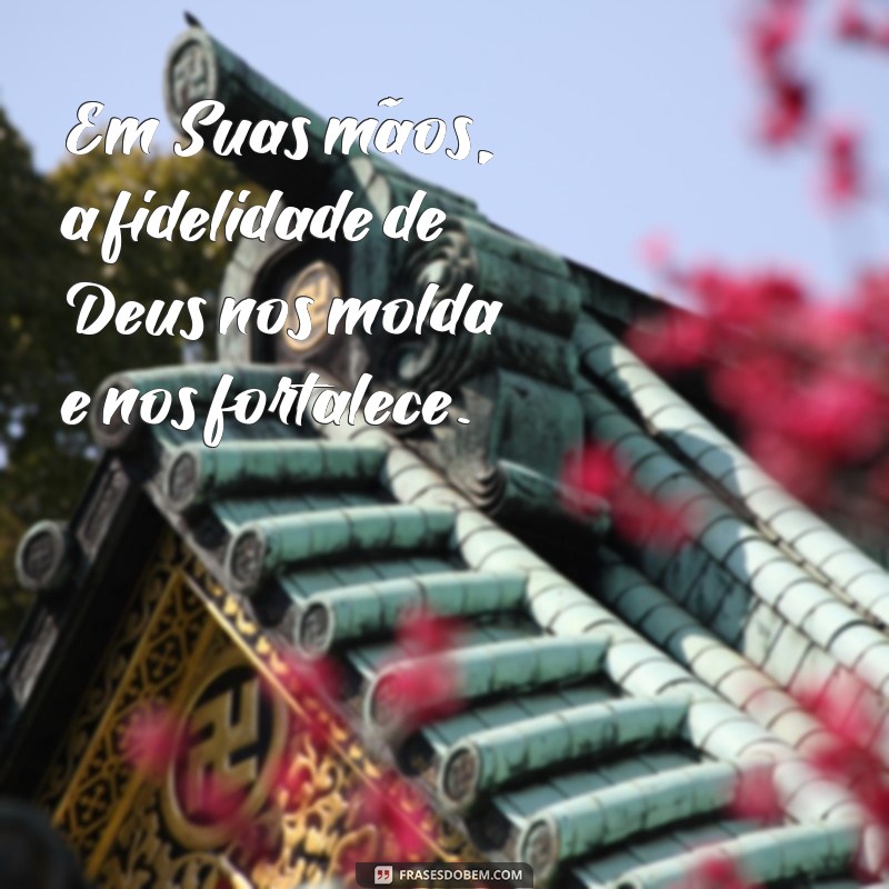 Frases Inspiradoras sobre a Fidelidade de Deus: Fortaleça sua Fé 