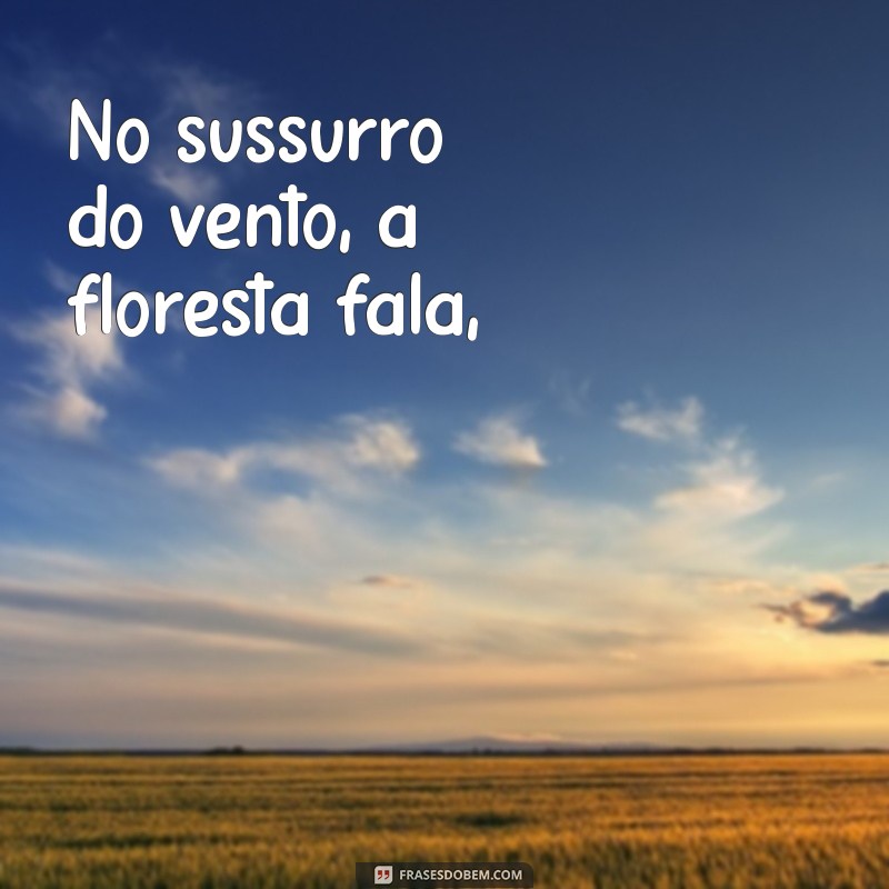 poesia sobre o meio ambiente No sussurro do vento, a floresta fala,