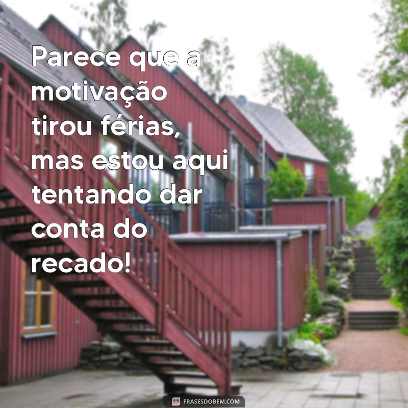 222 Frases Engraçadas para Motivar sua Rotina de Trabalho 