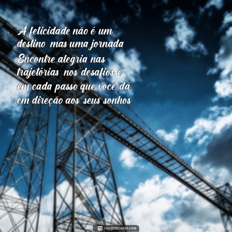 Frases Inspiradoras para Aproveitar a Vida ao Máximo 