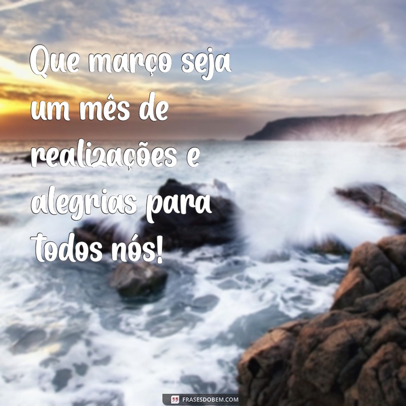 Frases Inspiradoras para Dar Boas-Vindas a Março 