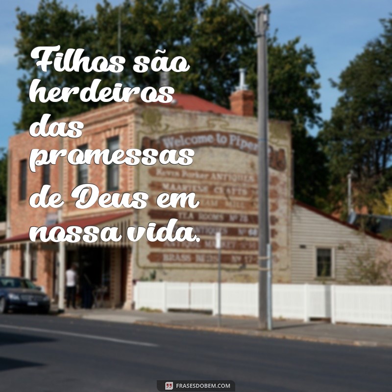 Frases Inspiradoras sobre Filhos: Uma Benção de Deus 