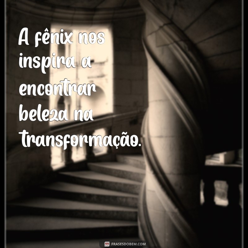 Frases Inspiradoras sobre Renascimento: A Sabedoria da Fênix 