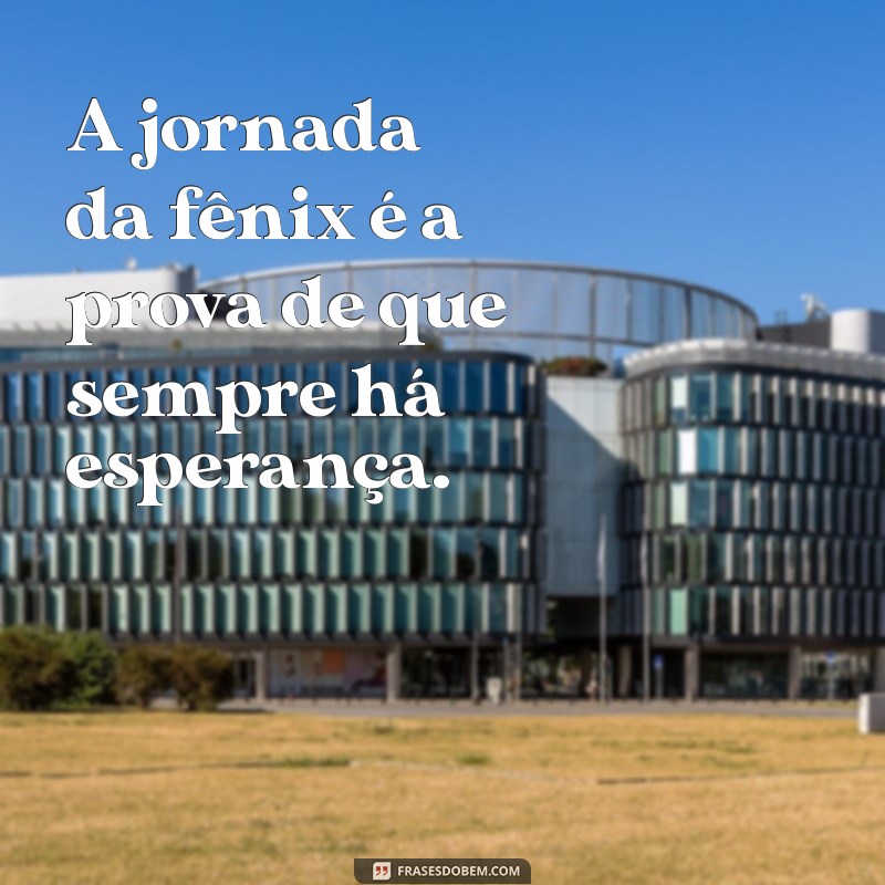 Frases Inspiradoras sobre Renascimento: A Sabedoria da Fênix 