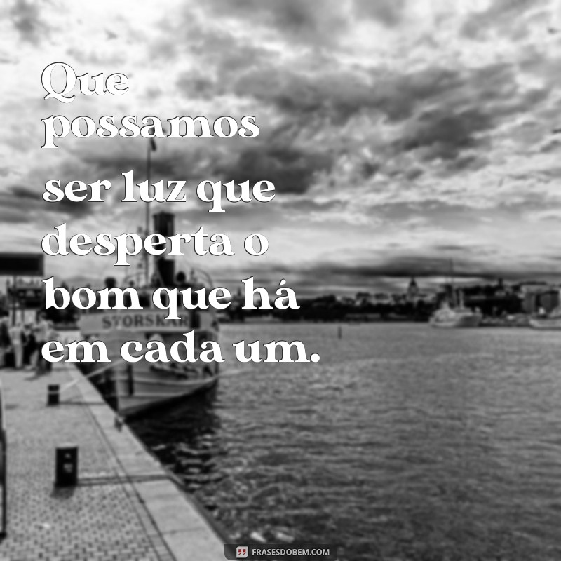 Como Ser Luz na Vida dos Outros: Dicas para Espalhar Positividade 