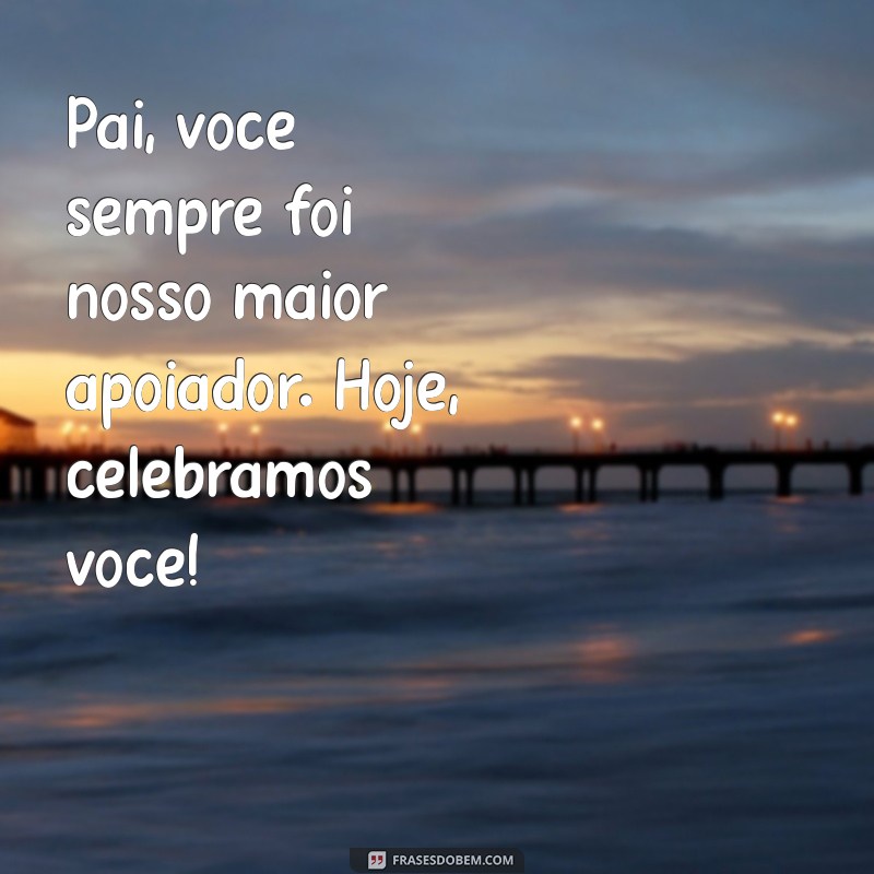 Mensagens Emocionantes para Celebrar o Dia dos Pais: Inspire-se! 