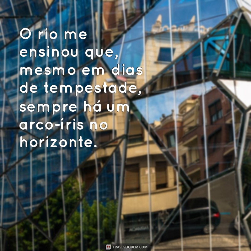 Frases Inspiradoras sobre Rios: Reflexões e Poemas que Encantam 