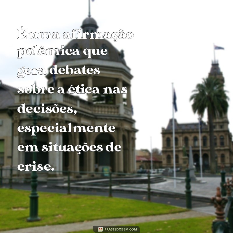 O Que Significa a Frase Os Fins Justificam os Meios? Entenda Seu Significado e Implicações 