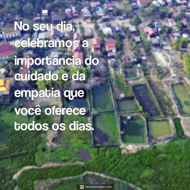 Frases Inspiradoras para Celebrar o Dia do Enfermeiro: Homenagens e Gratidão 